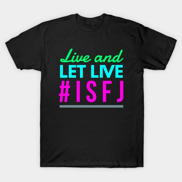 Live and Let Live ISFJ T-Shirt by coloringiship